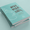 Waymaking: an anthology of women's adventure writing, poetry and art